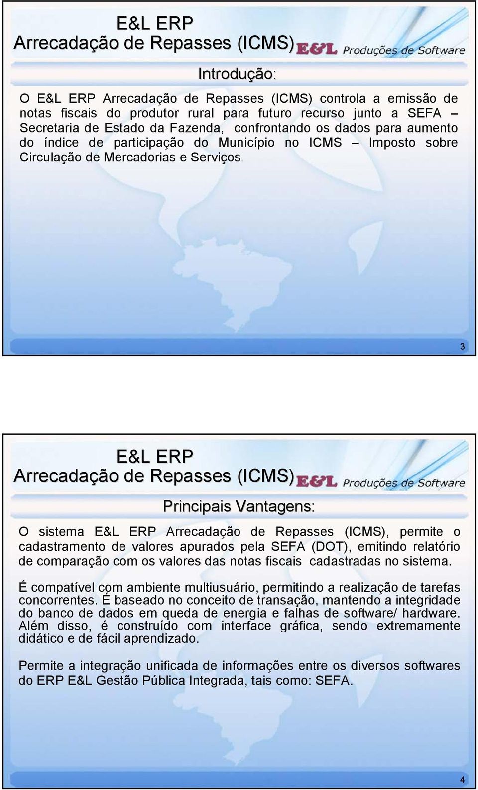 3 Principais Vantagens: O sistema, permite o cadastramento de valores apurados pela SEFA (DOT), emitindo relatório de comparação com os valores das notas fiscais cadastradas no sistema.