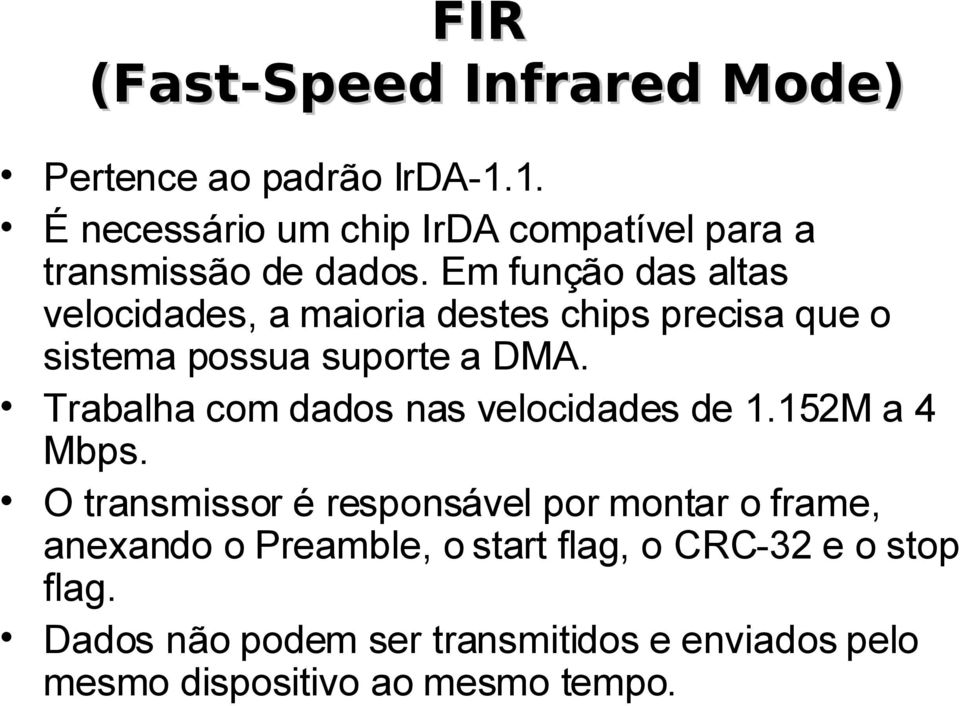 Em função das altas velocidades, a maioria destes chips precisa que o sistema possua suporte a DMA.