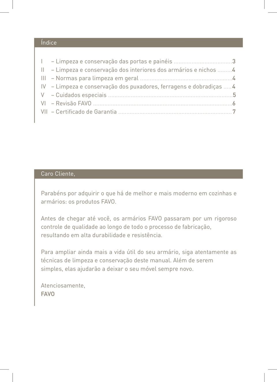 ..7 Caro Cliente, Parabéns por adquirir o que há de melhor e mais moderno em cozinhas e armários: os produtos FAVO.