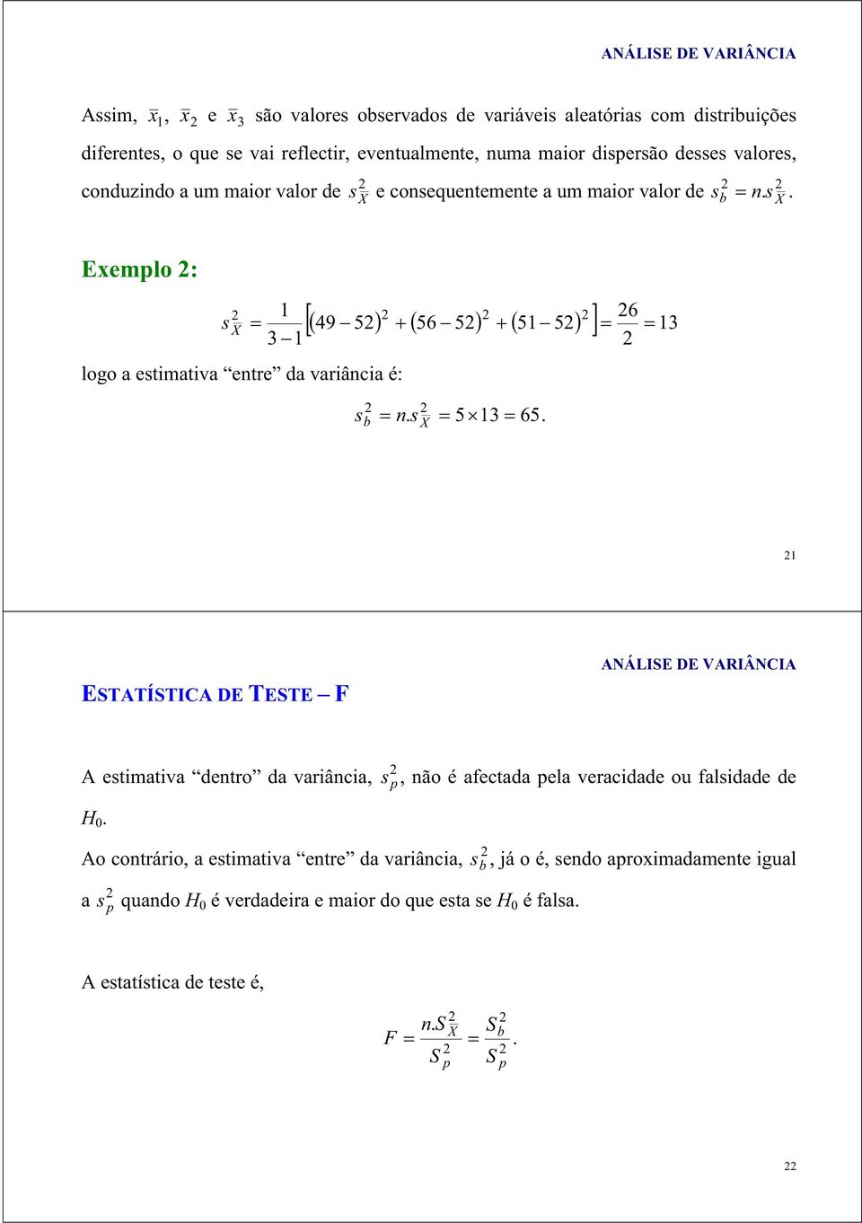 Exemplo : s X 3 logo a estimativa etre da variâcia é: 6 49 5 56 5 5 5 3 b. X s s 53 65.