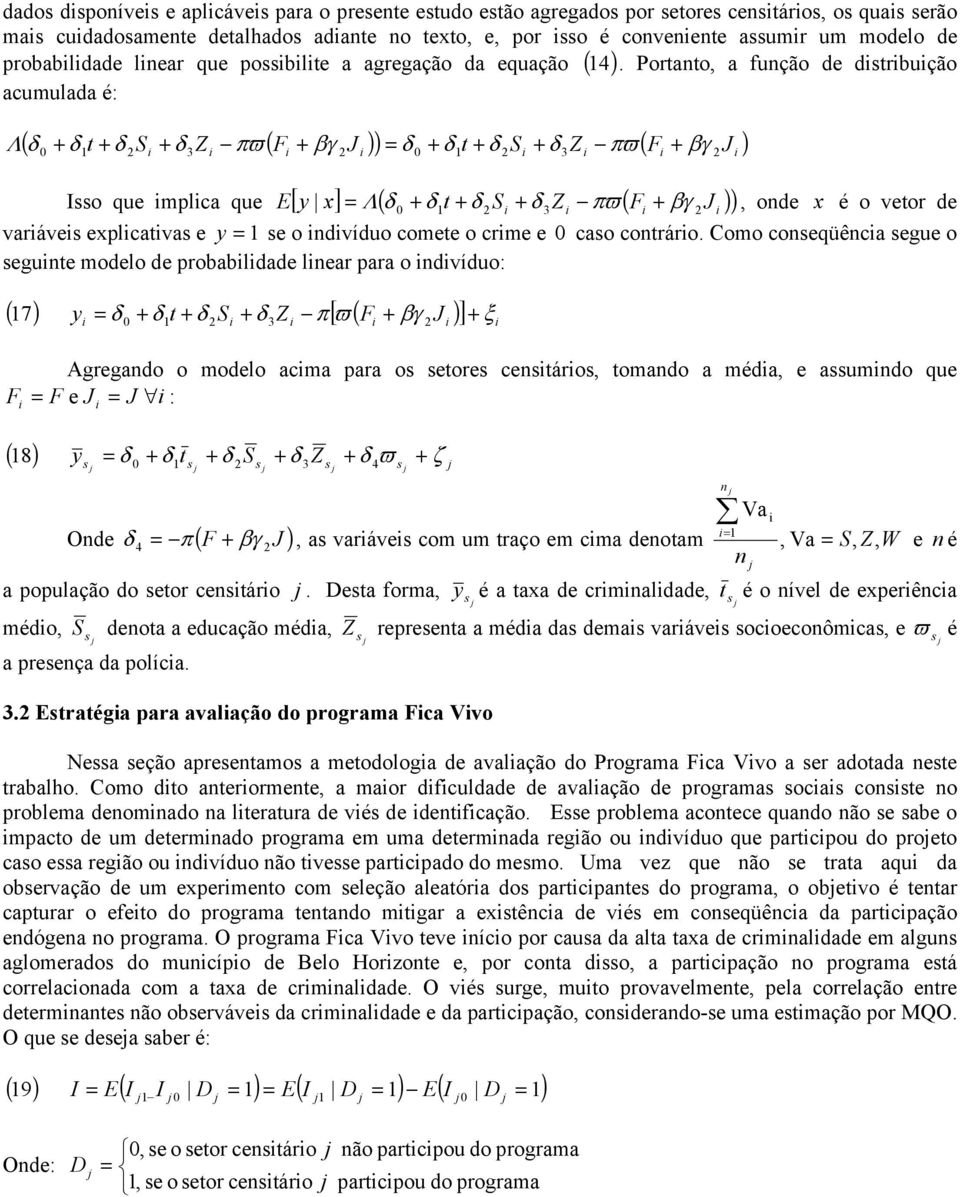 Porao a fução de dsrbução acumulada é: ( δ δ δ S δ Z πϖ ( F βγ J )) δ δ δ S δ Z πϖ ( F J ) Λ 0 βγ 3 0 3 Isso que mplca que [ y x] Λ ( δ δ δ S δ Z πϖ ( F βγ J )) E 0 3 ode x é o veor de varáves