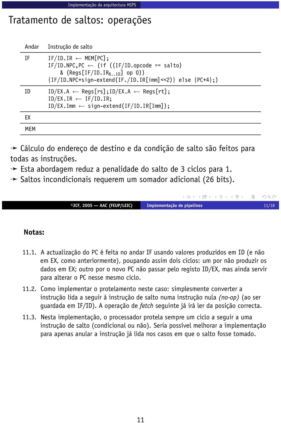 Esta abordagem reduz a penalidade do salto de 3 ciclos para 1.