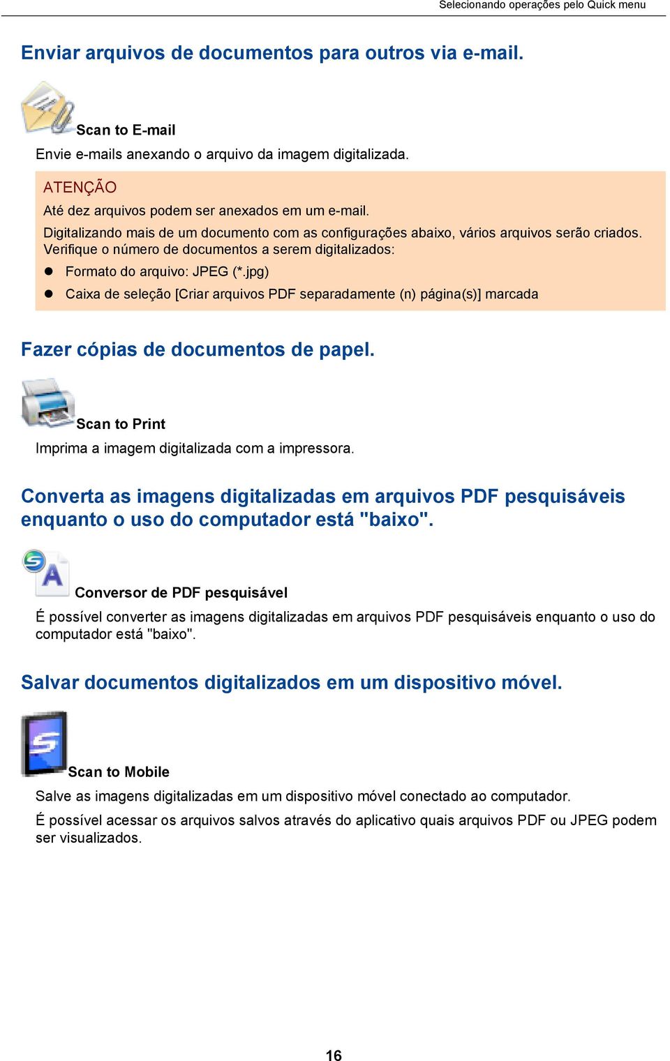 Verifique o número de documentos a serem digitalizados: Formato do arquivo: JPEG (*.jpg) Caixa de seleção [Criar arquivos PDF separadamente (n) página(s)] marcada Fazer cópias de documentos de papel.