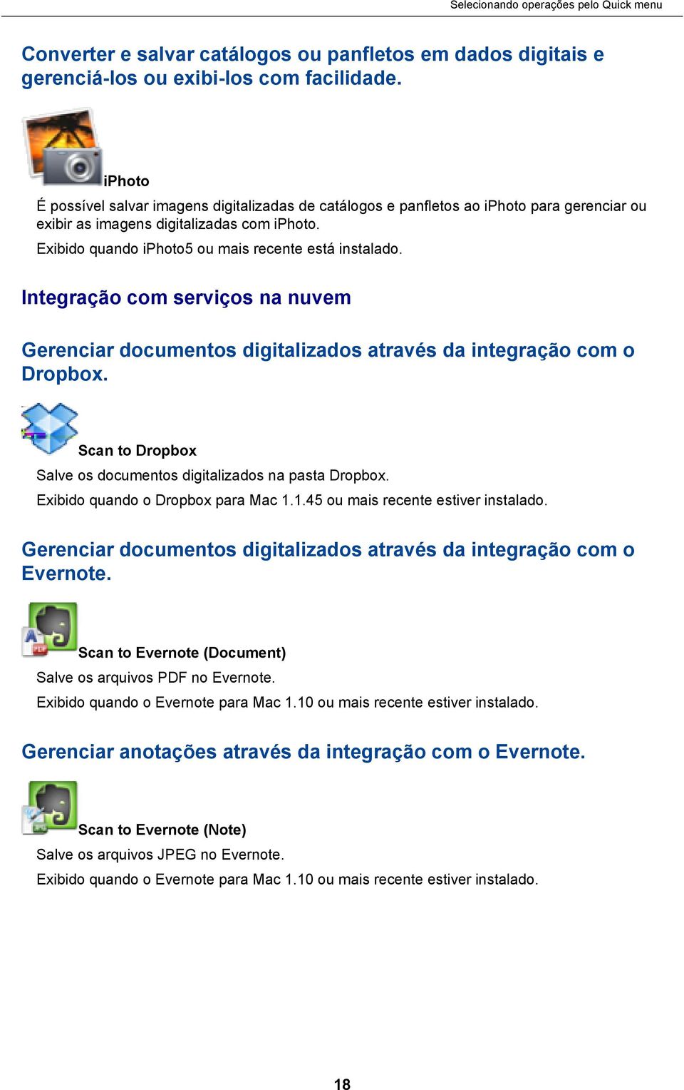 Integração com serviços na nuvem Gerenciar documentos digitalizados através da integração com o Dropbox. Scan to Dropbox Salve os documentos digitalizados na pasta Dropbox.