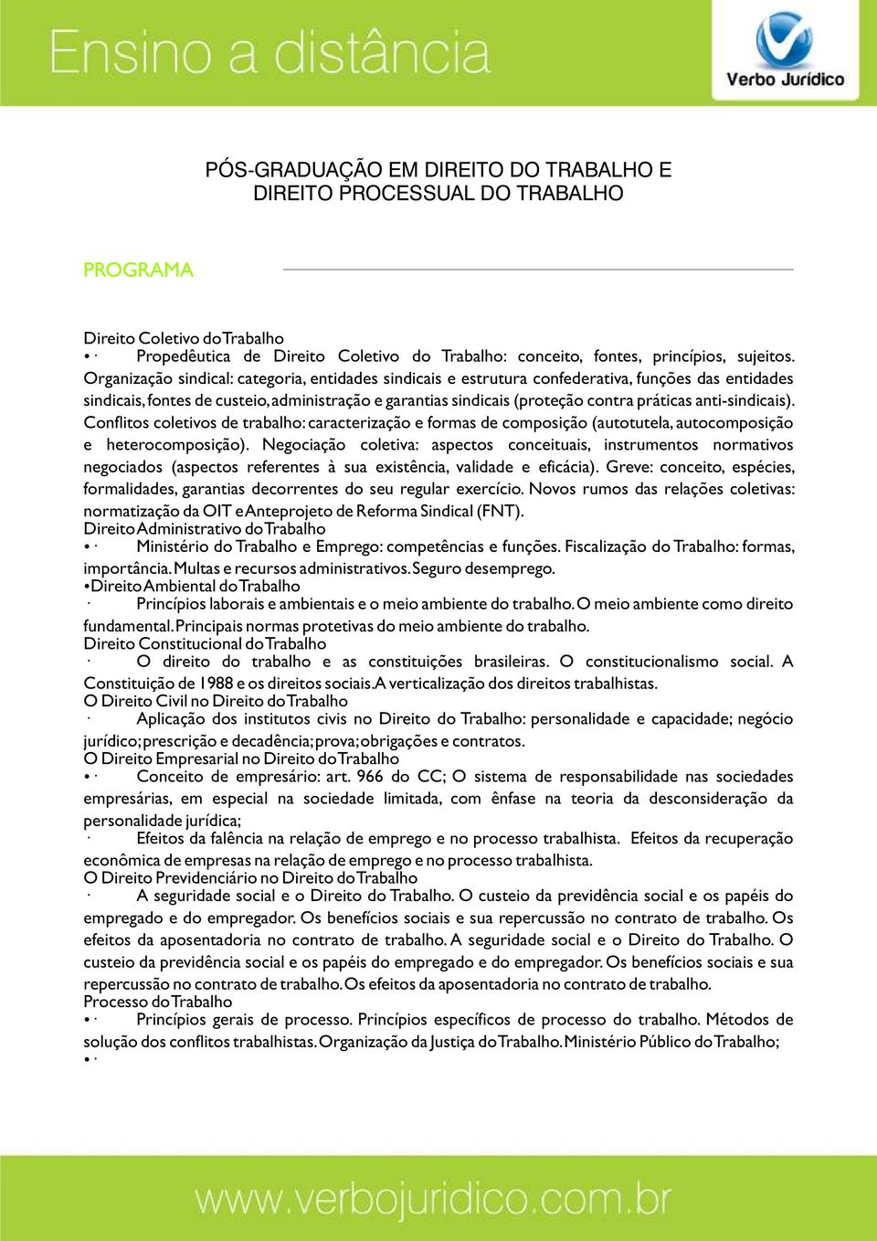 anti-sindicais). Conflitos coletivos de trabalho: caracterização e formas de composição (autotutela, autocomposição e heterocomposição).