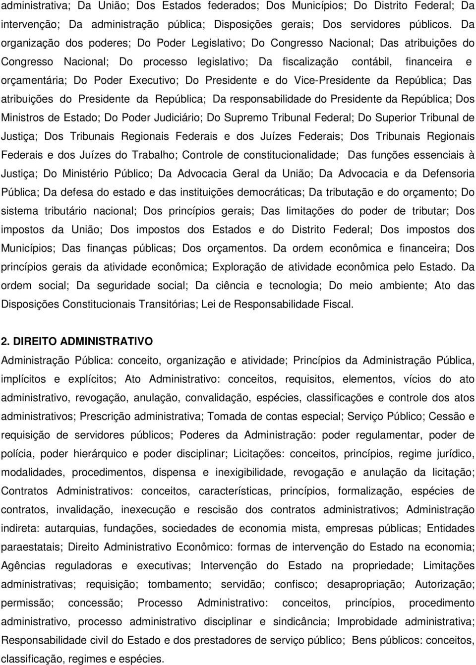 Executivo; Do Presidente e do Vice-Presidente da República; Das atribuições do Presidente da República; Da responsabilidade do Presidente da República; Dos Ministros de Estado; Do Poder Judiciário;