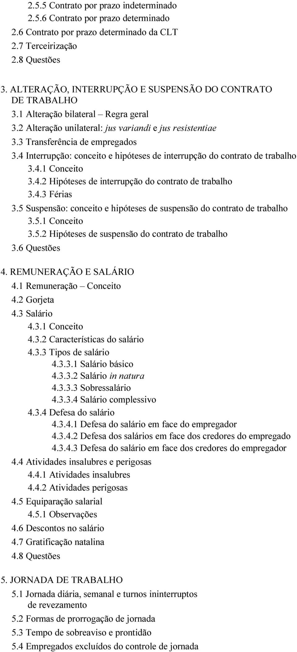 4 Interrupção: conceito e hipóteses de interrupção do contrato de trabalho 3.4.1 Conceito 3.4.2 Hipóteses de interrupção do contrato de trabalho 3.4.3 Férias 3.