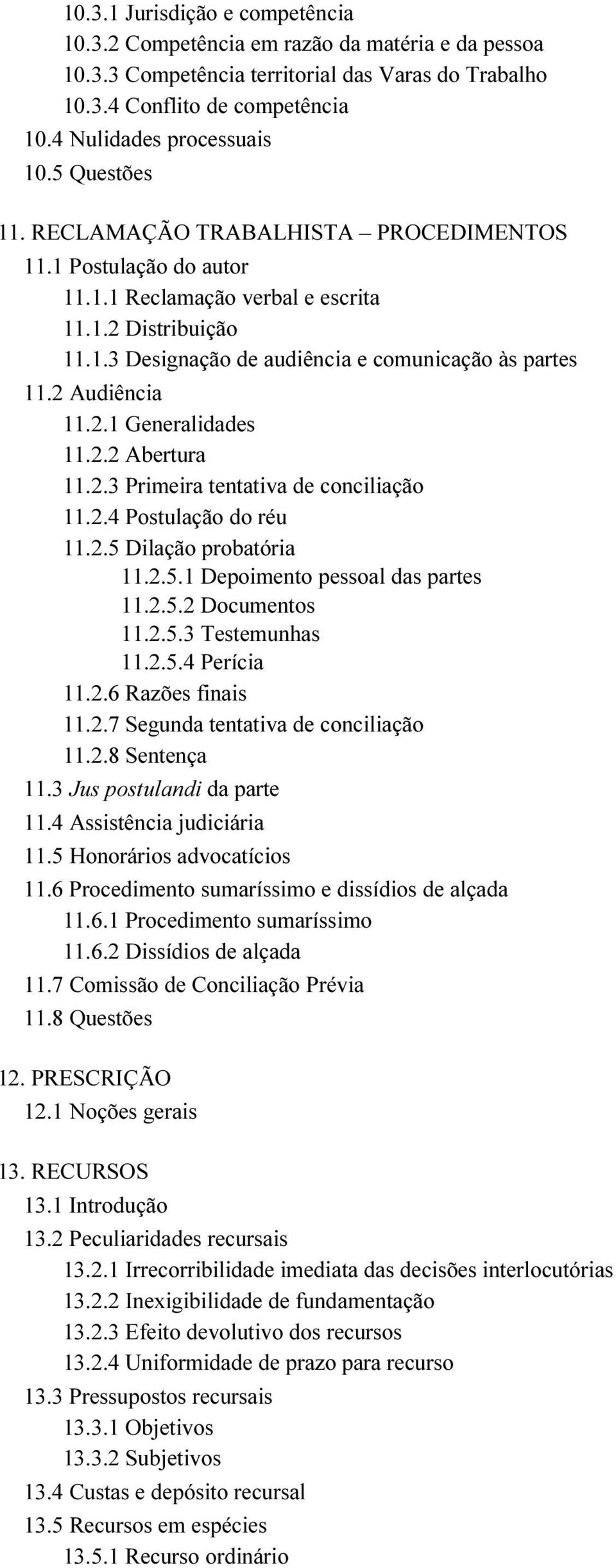 2 Audiência 11.2.1 Generalidades 11.2.2 Abertura 11.2.3 Primeira tentativa de conciliação 11.2.4 Postulação do réu 11.2.5 Dilação probatória 11.2.5.1 Depoimento pessoal das partes 11.2.5.2 Documentos 11.