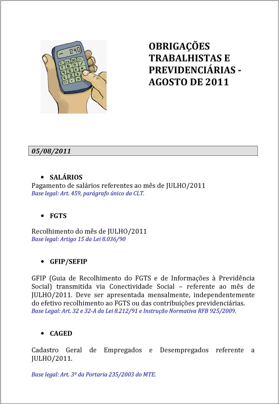 036/90 GFIP/SEFIP GFIP (Guia de Recolhimento do FGTS e de Informações à Previdência Social) transmitida via Conectividade Social referente ao mês de JULHO/2011.