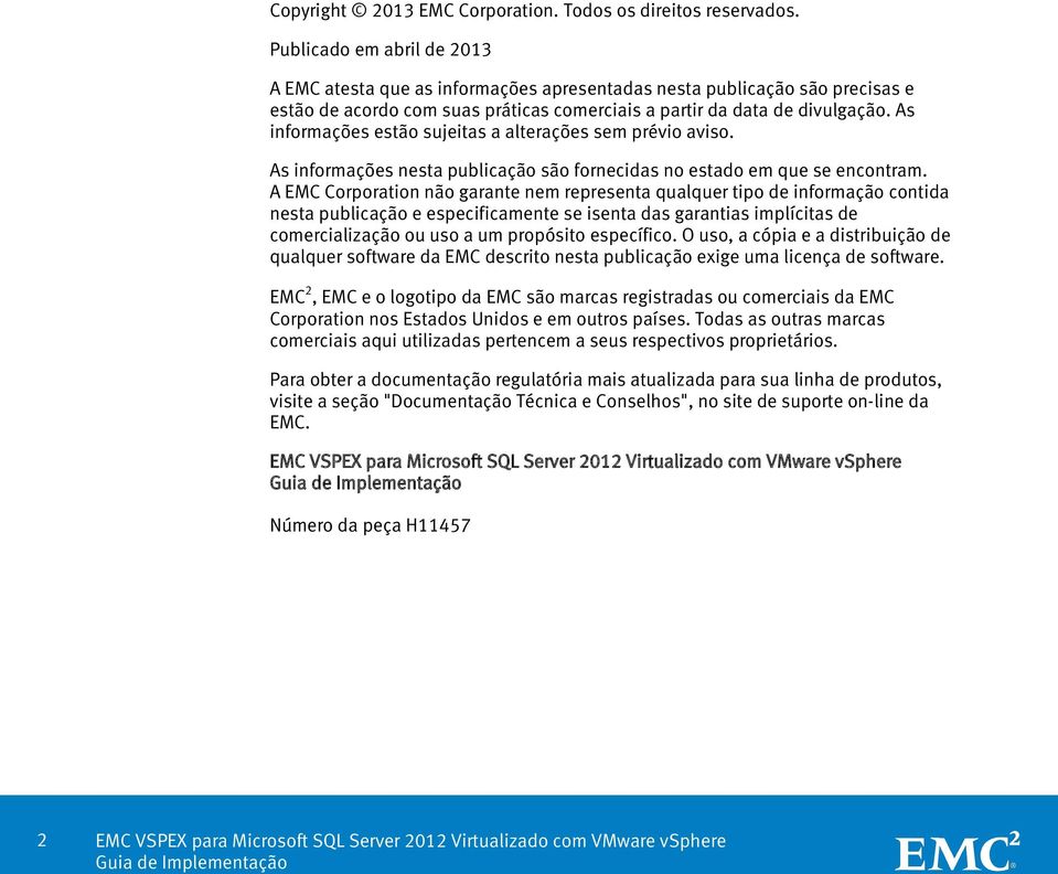 As informações estão sujeitas a alterações sem prévio aviso. As informações nesta publicação são fornecidas no estado em que se encontram.