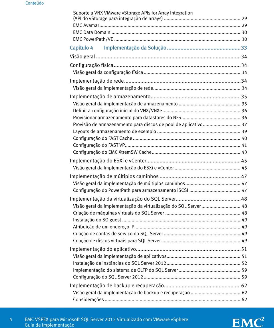 .. 34 Implementação de armazenamento... 35 Visão geral da implementação de armazenamento... 35 Definir a configuração inicial do VNX/VNXe... 36 Provisionar armazenamento para datastores do NFS.