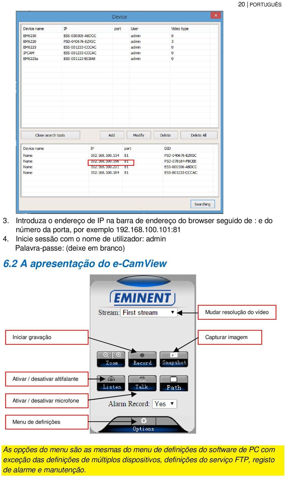 2 A apresentação do e-camview Mudar resolução do vídeo Iniciar gravação Capturar imagem Ativar / desativar altifalante Ativar / desativar