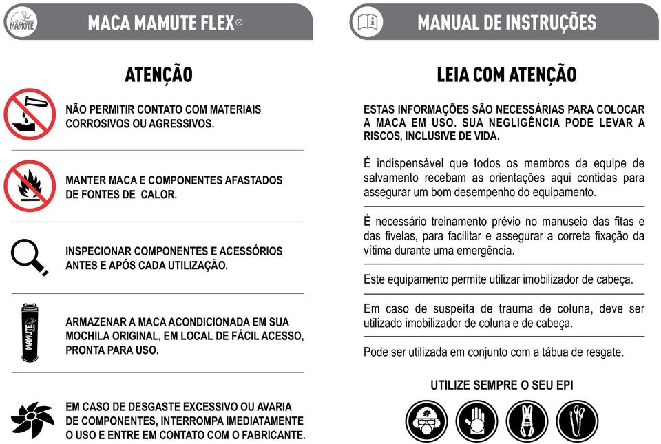 MANUAL DE INSTRUÇÕES LEIA COM ATENÇÃO ESTAS INFORMAÇÕES SÃO NECESSÁRIAS PARA COLOCAR A MACA EM USO. SUA NEGLIGÊNCIA PODE LEVAR A RISCOS, INCLUSIVE DE VIDA.