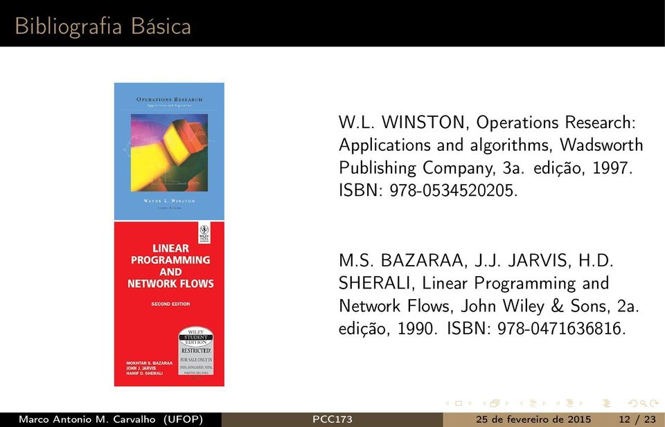 3a. edição, 1997. ISBN: 978-0534520205. M.S. BAZARAA, J.J. JARVIS, H.D.