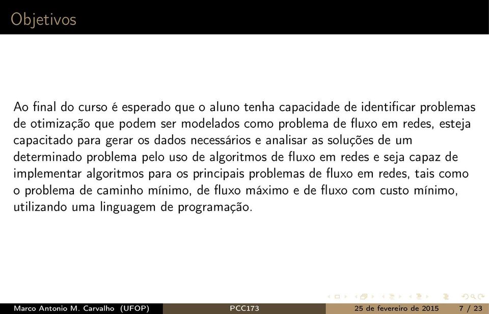 fluxo em redes e seja capaz de implementar algoritmos para os principais problemas de fluxo em redes, tais como o problema de caminho mínimo, de