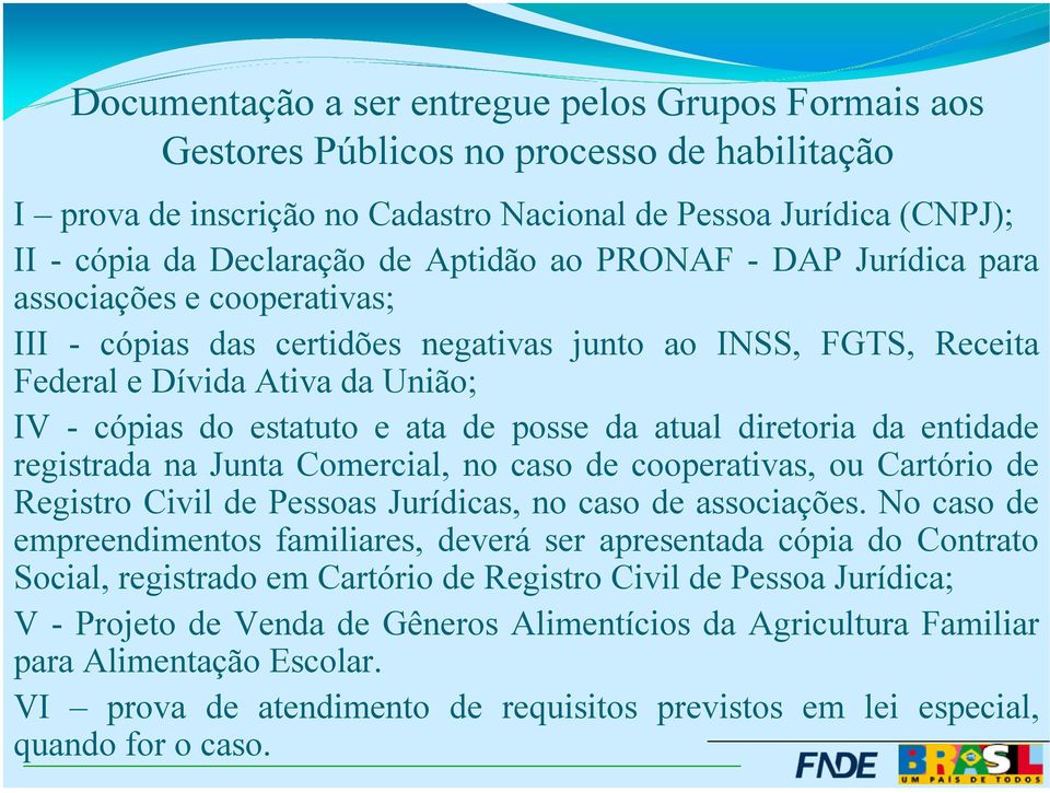 posse da atual diretoria da entidade registrada na Junta Comercial, no caso de cooperativas, ou Cartório de Registro Civil de Pessoas Jurídicas, no caso de associações.