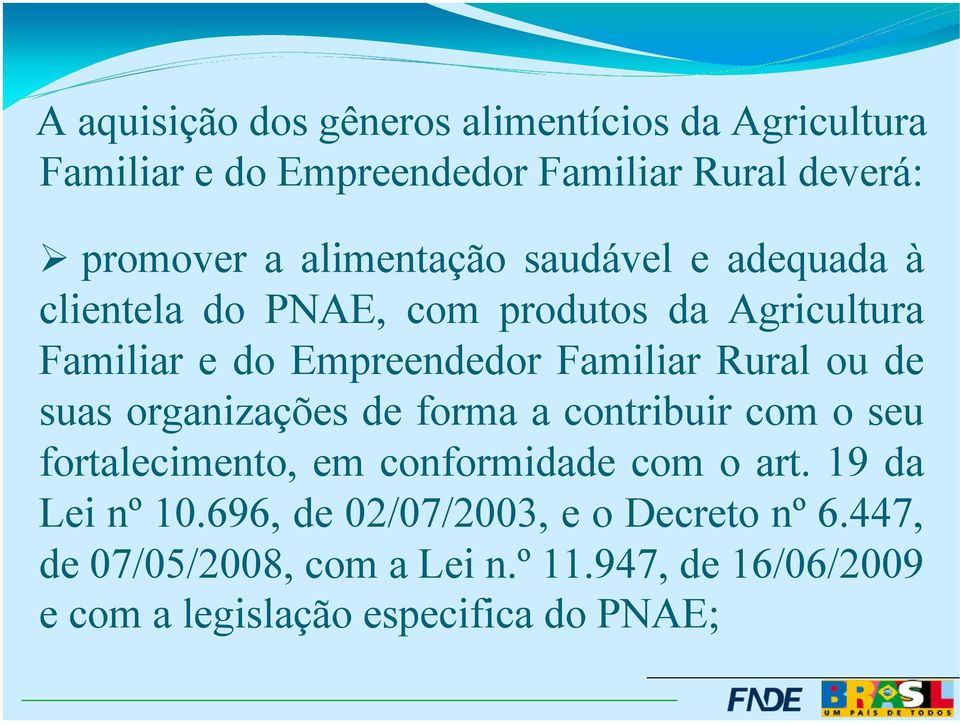 Rural ou de suas organizações de forma a contribuir com o seu fortalecimento, em conformidade com o art. 19 da Lei nº 10.