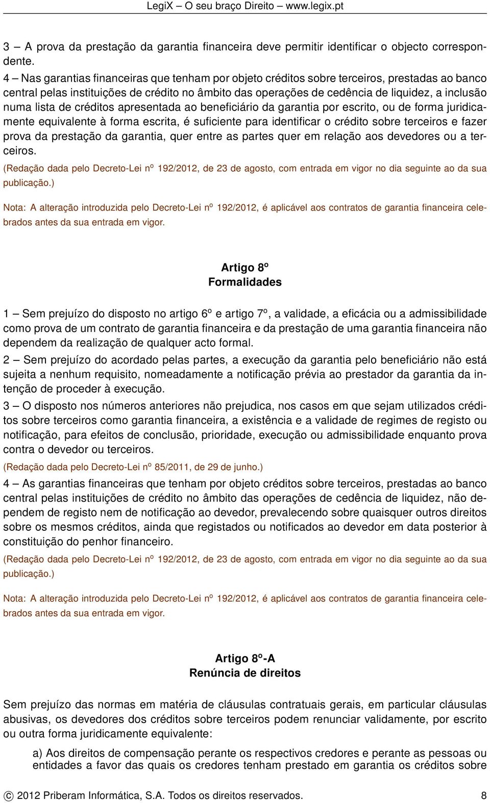 lista de créditos apresentada ao beneficiário da garantia por escrito, ou de forma juridicamente equivalente à forma escrita, é suficiente para identificar o crédito sobre terceiros e fazer prova da