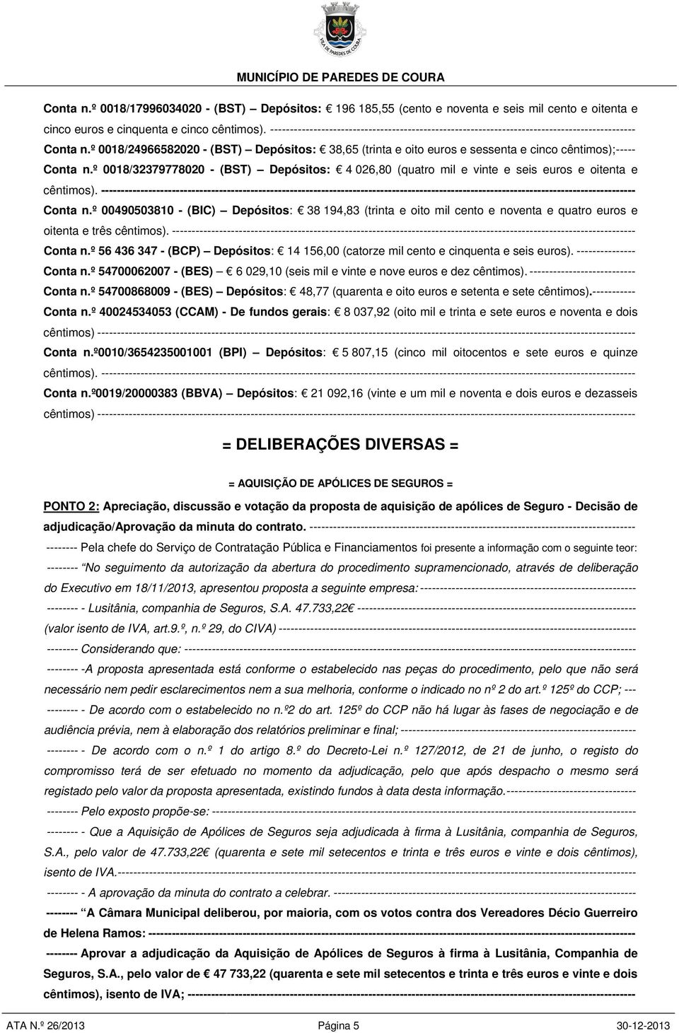 º 0018/24966582020 - (BST) Depósitos: 38,65 (trinta e oito euros e sessenta e cinco cêntimos); ----- Conta n.