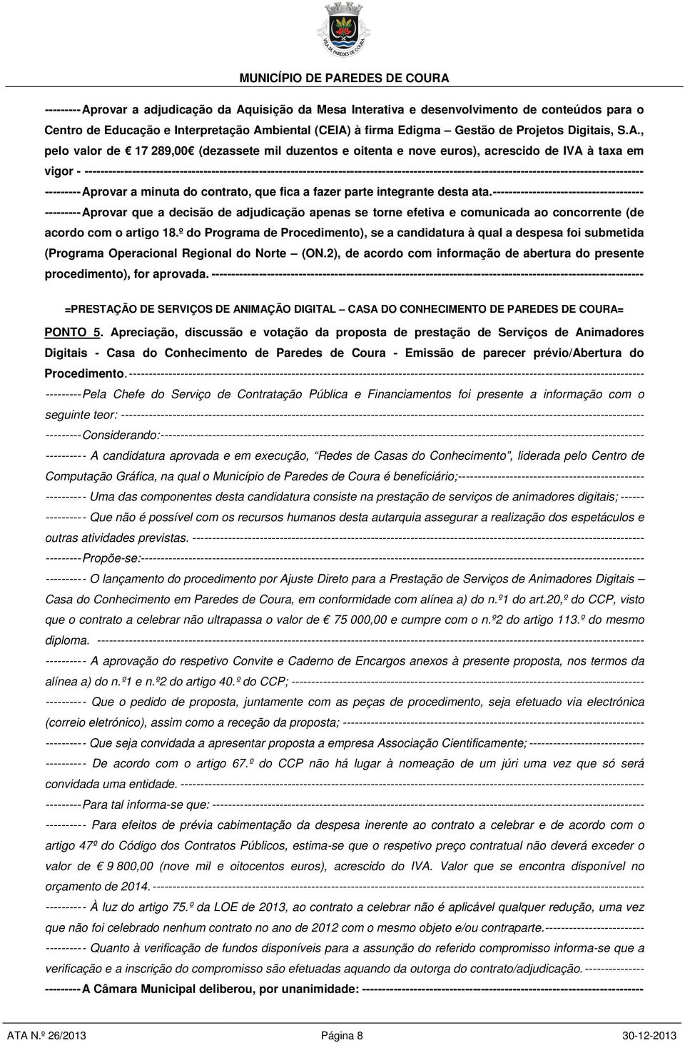 --------------------------------------------------------------------------------------------------------------------------------------------- --------- Aprovar a minuta do contrato, que fica a fazer