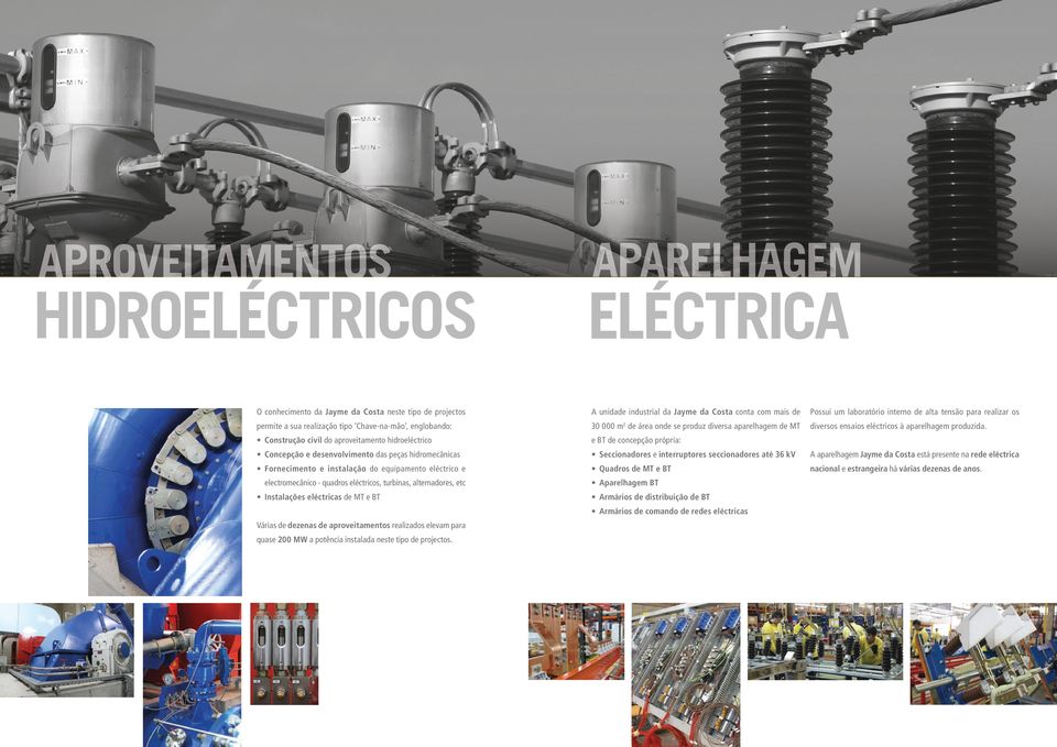 Construção civil do aproveitamento hidroeléctrico e BT de concepção própria: Concepção e desenvolvimento das peças hidromecânicas Seccionadores e interruptores seccionadores até 36 kv A aparelhagem