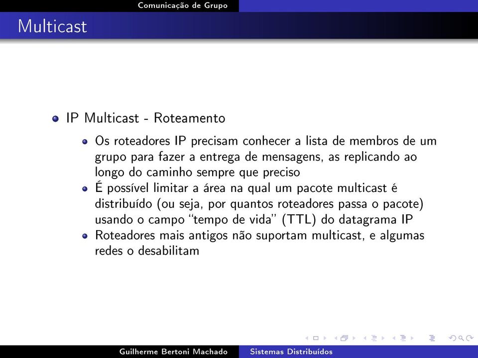 na qual um pacote multicast é distribuído (ou seja, por quantos roteadores passa o pacote) usando o campo