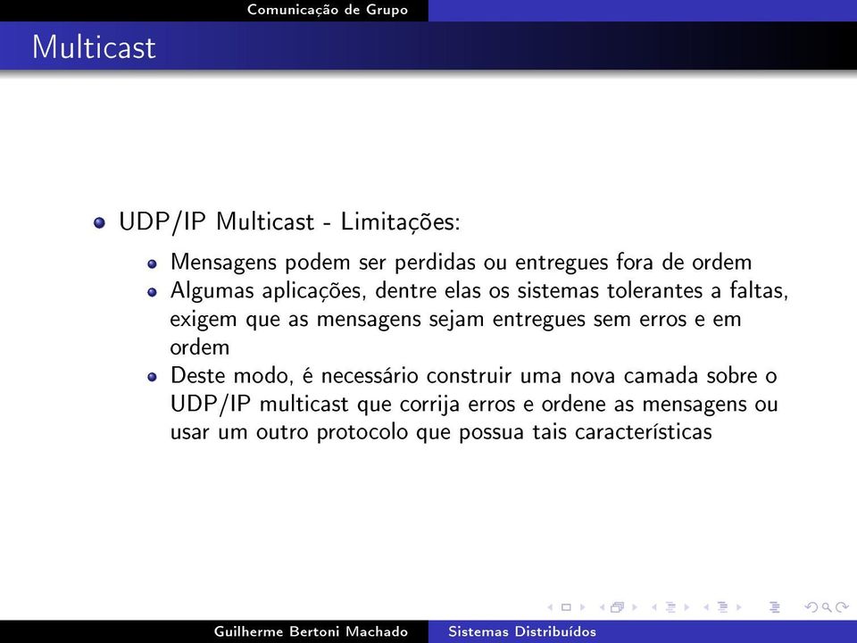 entregues sem erros e em ordem Deste modo, é necessário construir uma nova camada sobre o UDP/IP