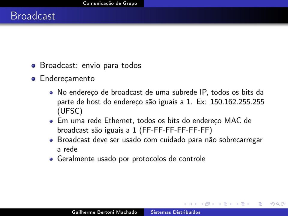 255 (UFSC) Em uma rede Ethernet, todos os bits do endereço MAC de broadcast são iguais a 1