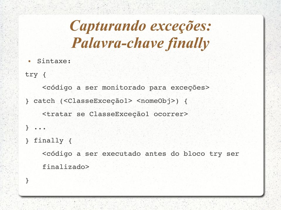 (<ClasseExceção1> <nomeobj>) { <tratar se ClasseExceção1