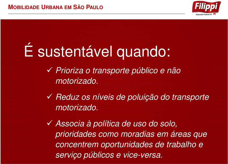 Associa à política de uso do solo, prioridades como moradias em