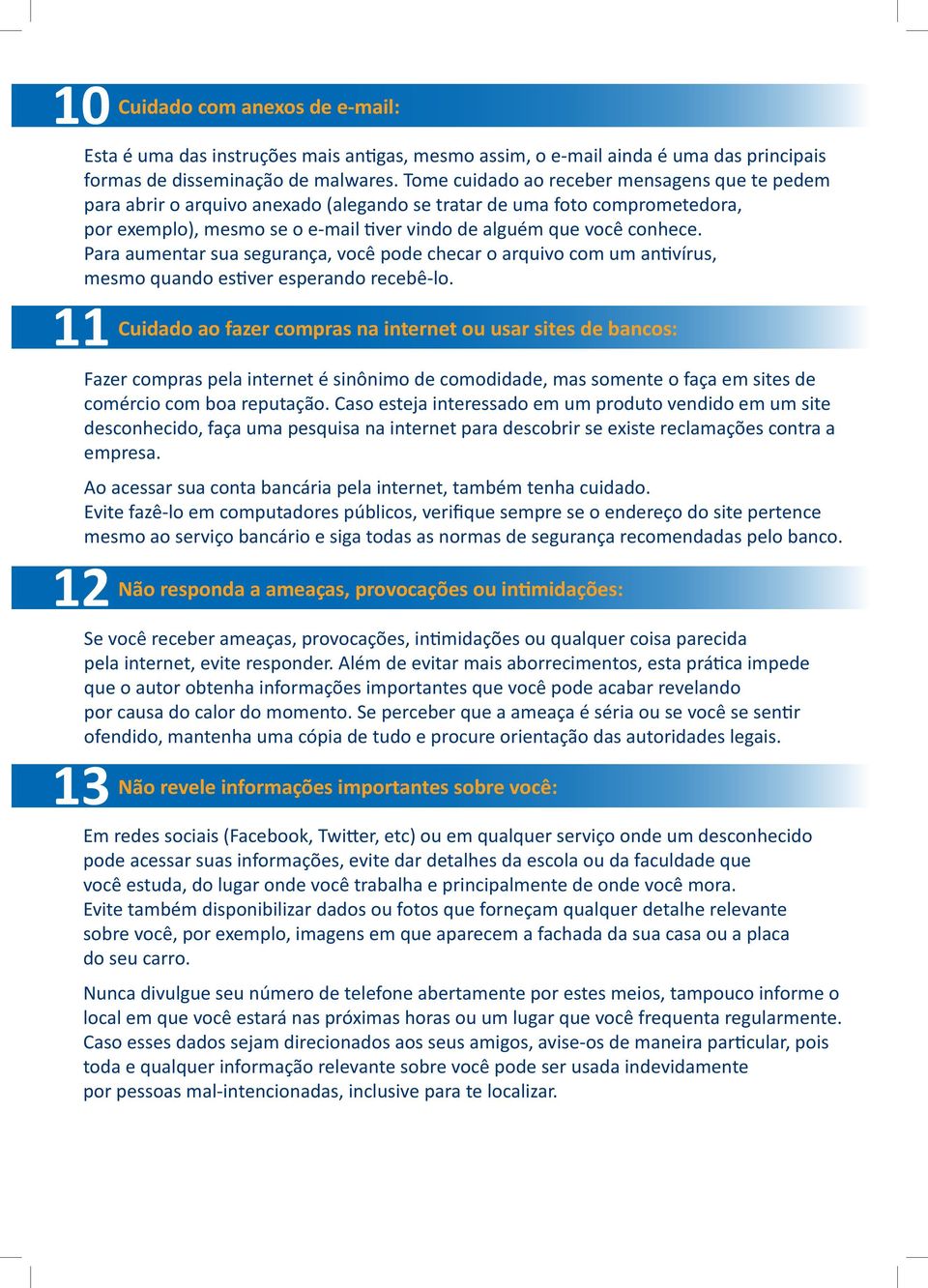 Para aumentar sua segurança, você pode checar o arquivo com um antivírus, mesmo quando estiver esperando recebê-lo.