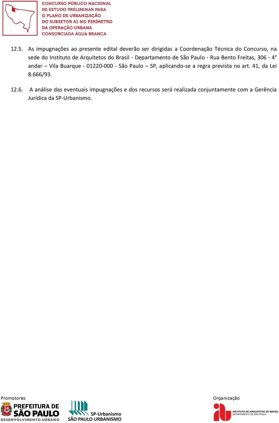 - 01220-000 - São Paulo SP, aplicando-se a regra prevista no art. 41, da Lei 8.66