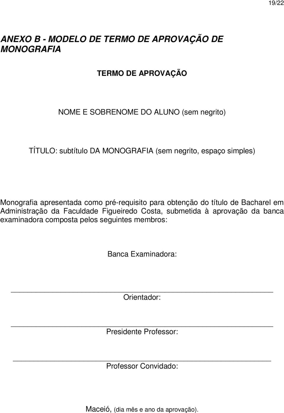 título de Bacharel em Administração da Faculdade Figueiredo Costa, submetida à aprovação da banca examinadora composta