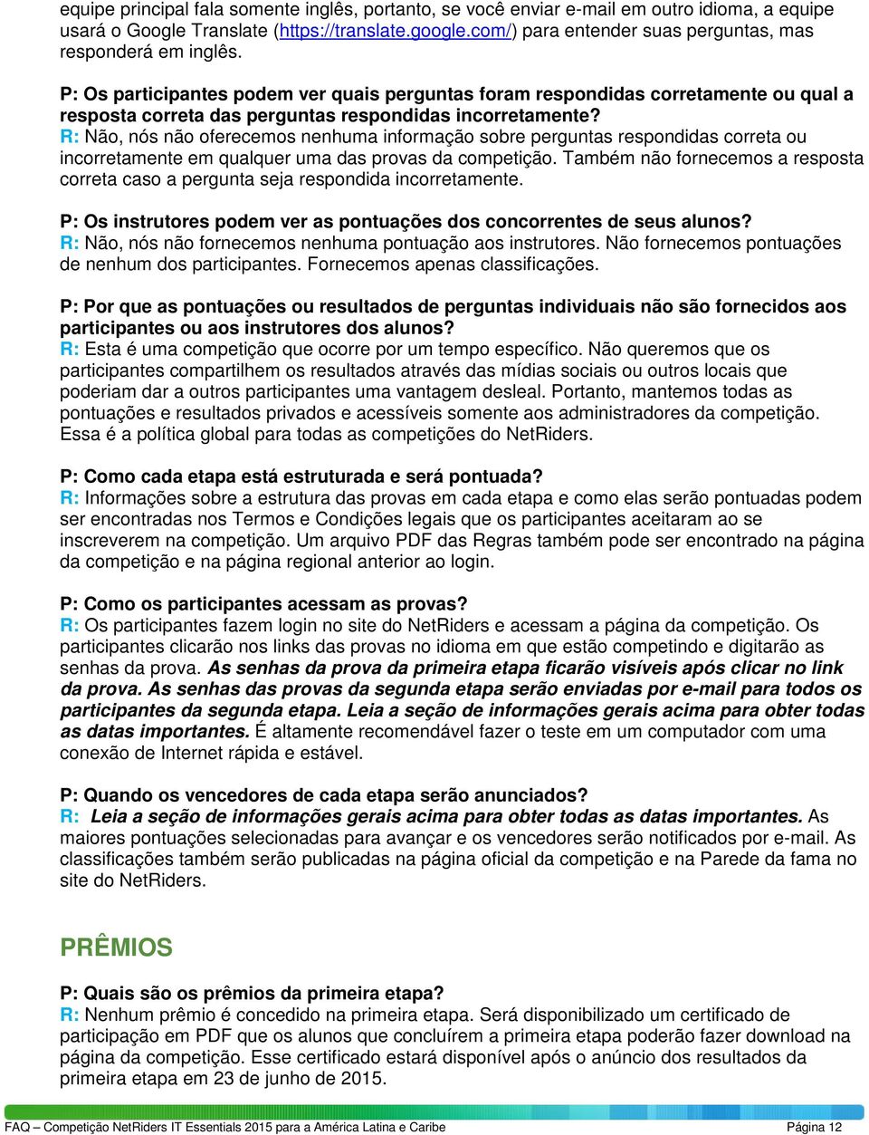 P: Os participantes podem ver quais perguntas foram respondidas corretamente ou qual a resposta correta das perguntas respondidas incorretamente?