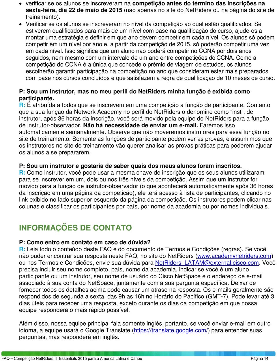 Se estiverem qualificados para mais de um nível com base na qualificação do curso, ajude-os a montar uma estratégia e definir em que ano devem competir em cada nível.