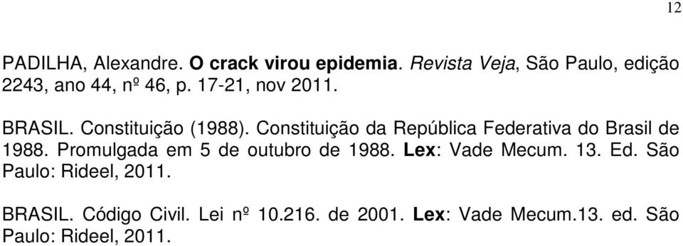 Constituição (1988). Constituição da República Federativa do Brasil de 1988.