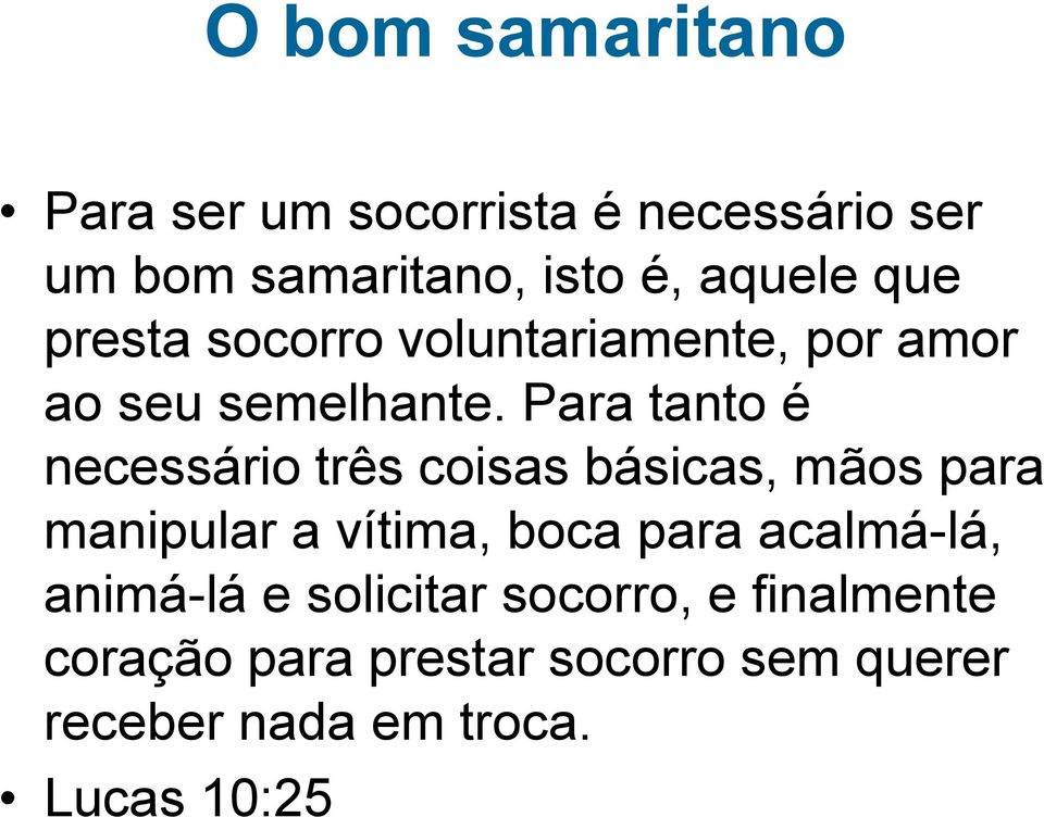 Para tanto é necessário três coisas básicas, mãos para manipular a vítima, boca para