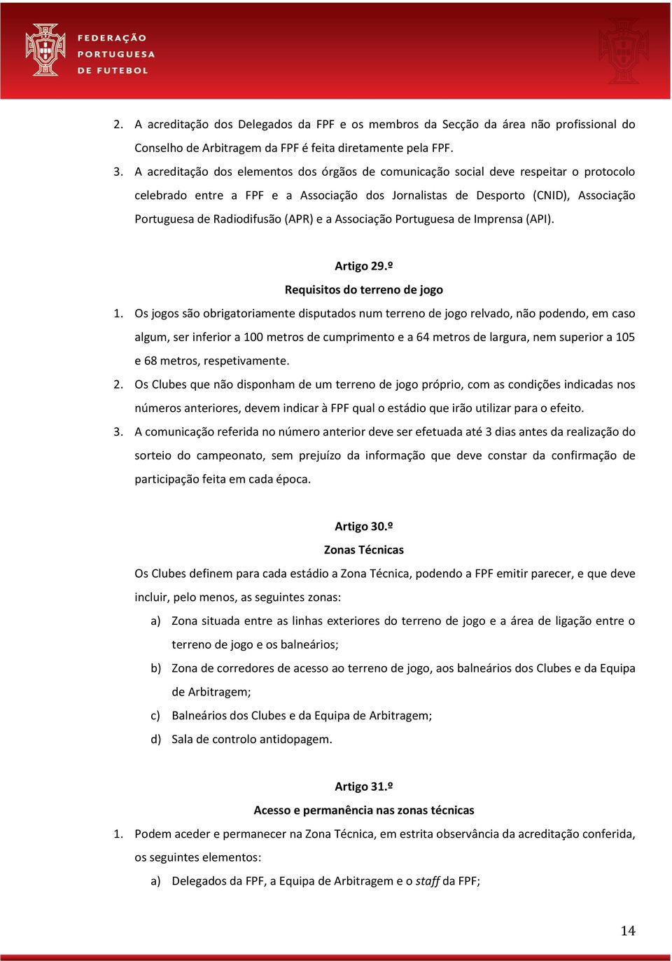 (APR) e a Associação Portuguesa de Imprensa (API). Artigo 29.º Requisitos do terreno de jogo 1.