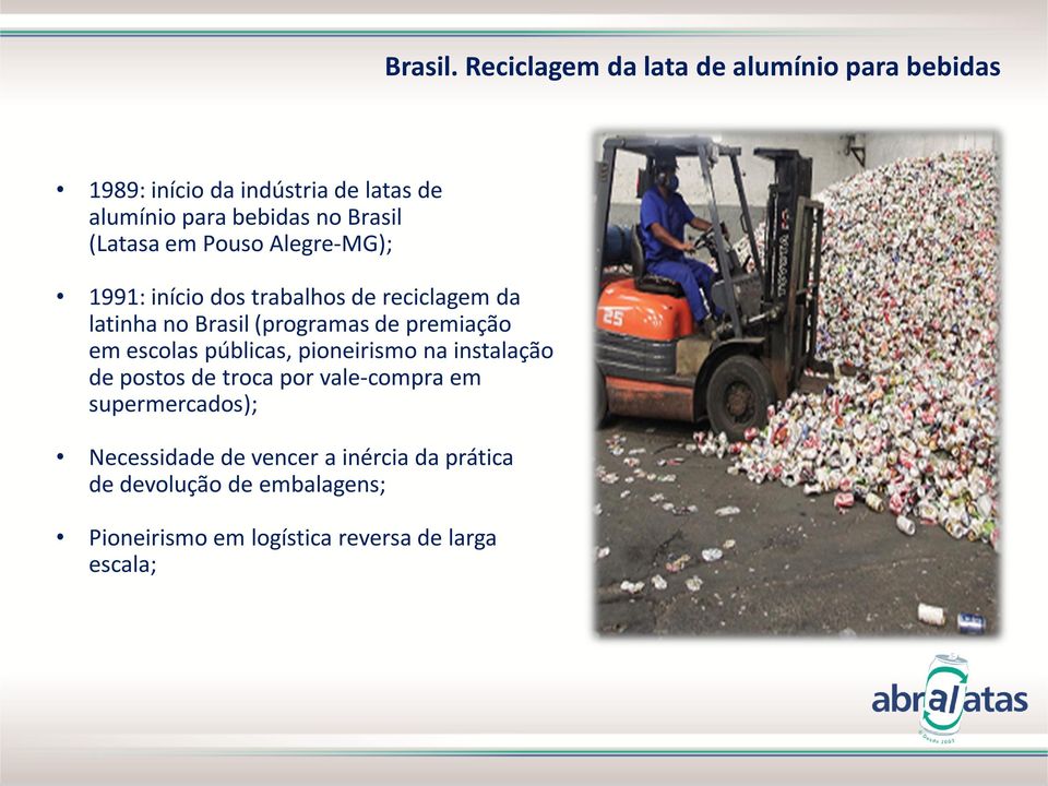 (Latasa em Pouso Alegre-MG); 1991: início dos trabalhos de reciclagem da latinha no Brasil (programas de premiação