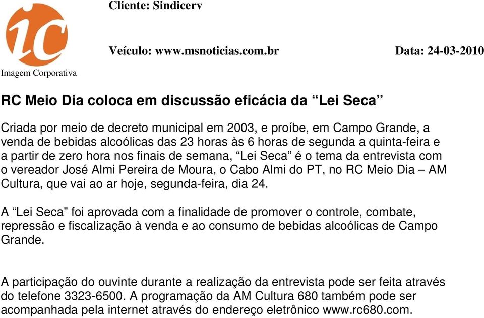 23 horas às 6 horas de segunda a quinta-feira e a partir de zero hora nos finais de semana, Lei Seca é o tema da entrevista com o vereador José Almi Pereira de Moura, o Cabo Almi do PT, no RC Meio