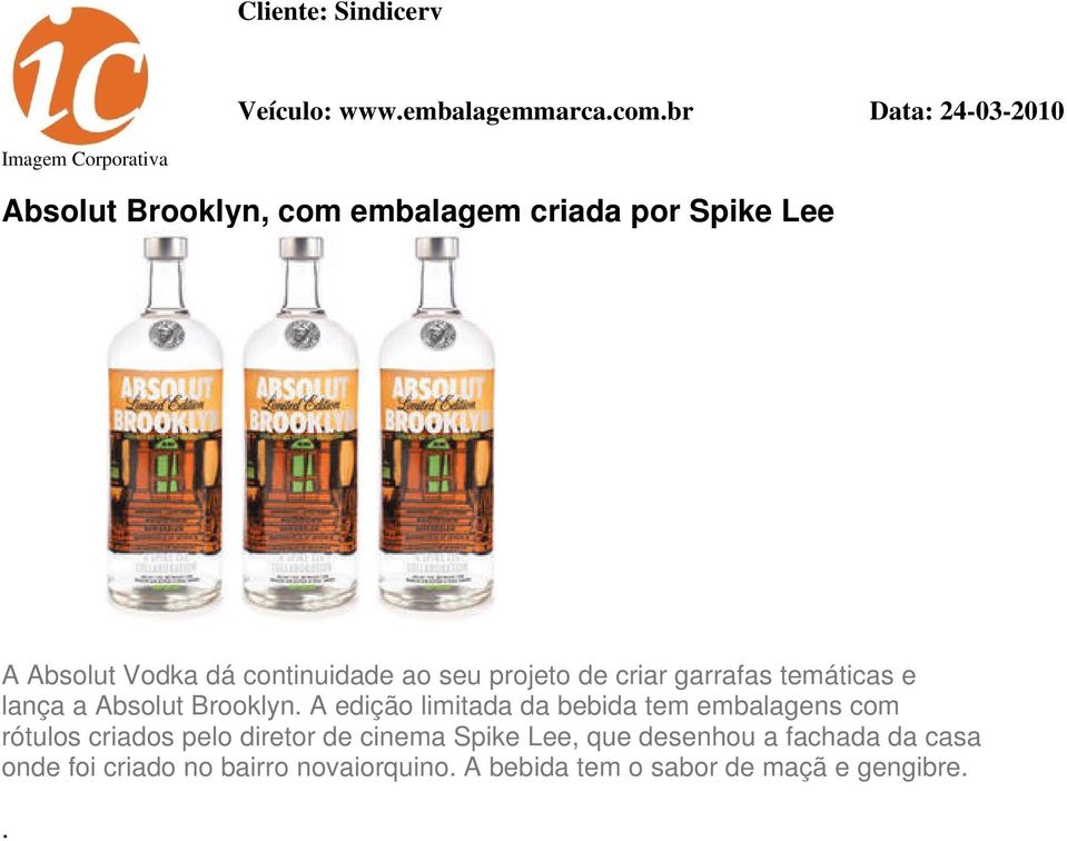 continuidade ao seu projeto de criar garrafas temáticas e lança a Absolut Brooklyn.