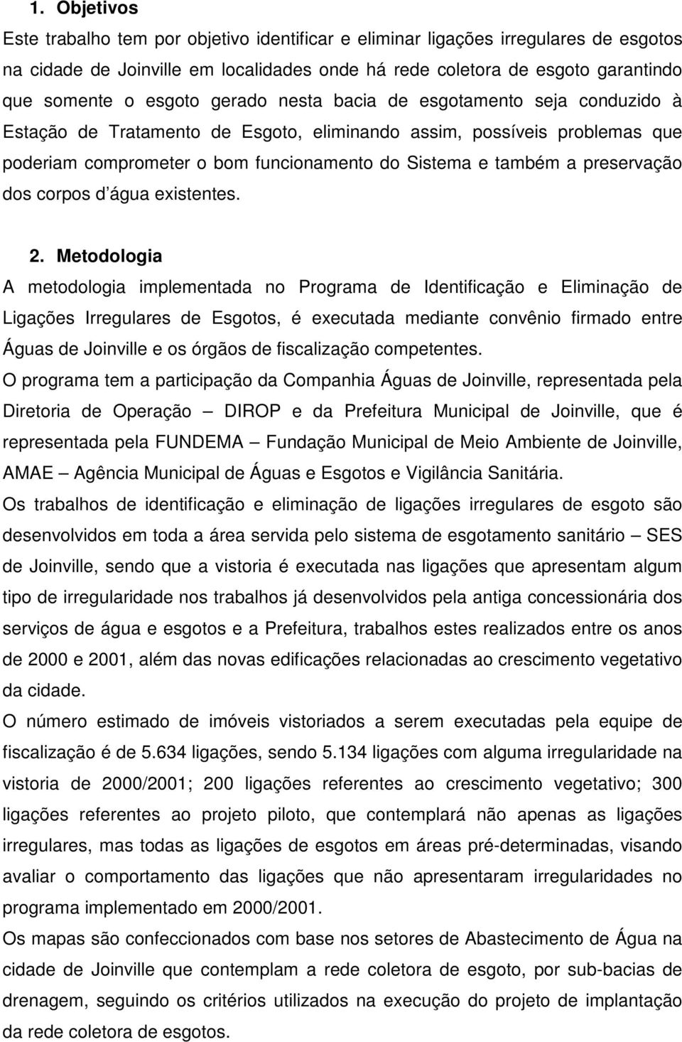 preservação dos corpos d água existentes. 2.