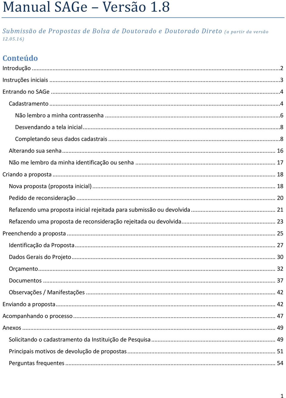 .. 17 Criando a proposta... 18 Nova proposta (proposta inicial)... 18 Pedido de reconsideração... 20 Refazendo uma proposta inicial rejeitada para submissão ou devolvida.