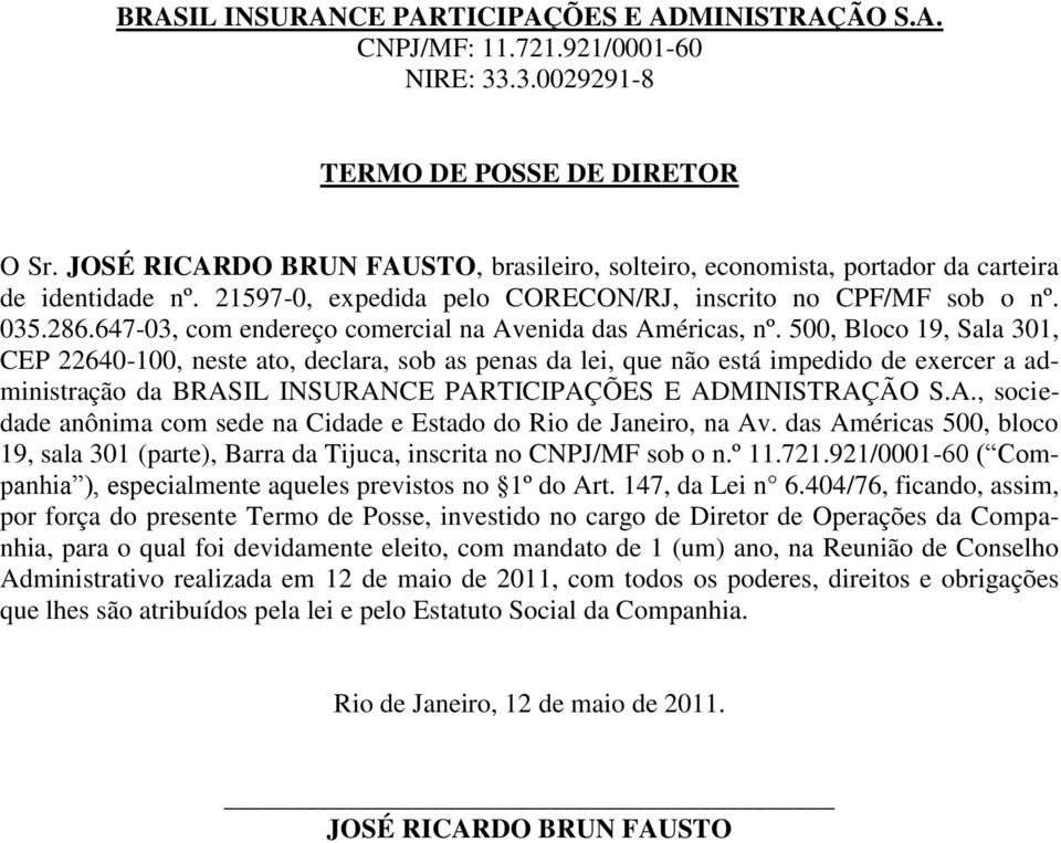 500, Bloco 19, Sala 301, CEP 22640-100, neste ato, declara, sob as penas da lei, que não está impedido de exercer a administração da BRAS