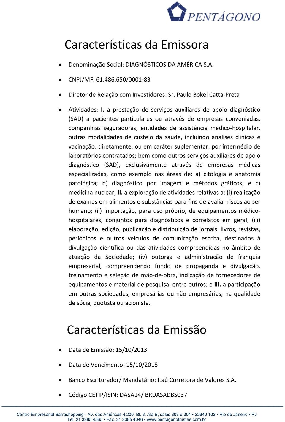 modalidades de custeio da saúde, incluindo análises clínicas e vacinação, diretamente, ou em caráter suplementar, por intermédio de laboratórios contratados; bem como outros serviços auxiliares de