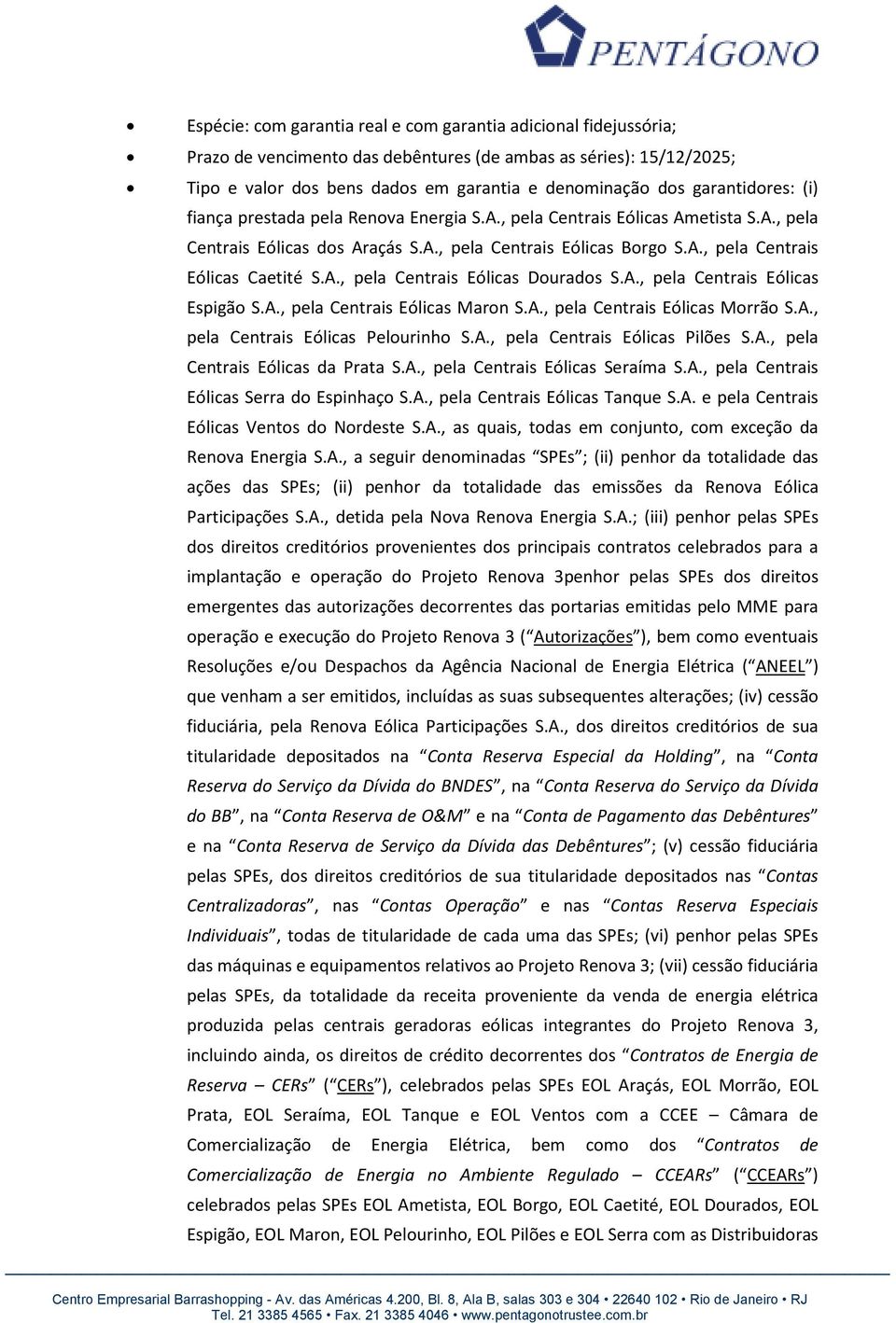 A., pela Centrais Eólicas Dourados S.A., pela Centrais Eólicas Espigão S.A., pela Centrais Eólicas Maron S.A., pela Centrais Eólicas Morrão S.A., pela Centrais Eólicas Pelourinho S.A., pela Centrais Eólicas Pilões S.