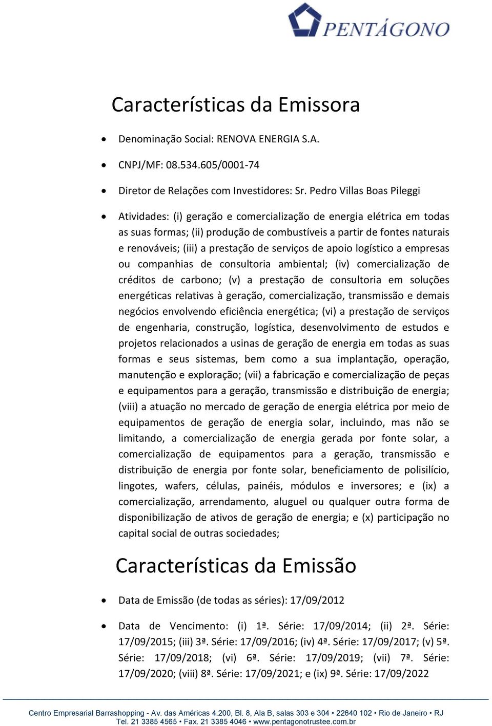 prestação de serviços de apoio logístico a empresas ou companhias de consultoria ambiental; (iv) comercialização de créditos de carbono; (v) a prestação de consultoria em soluções energéticas