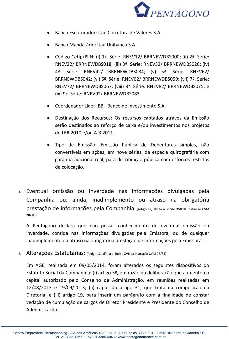 Série: RNEV82/ BRRNEWDBS075; e (ix) 9ª. Série: RNEV92/ BRRNEWDBS083 Coordenador Líder: BB - Banco de Investimento S.A.