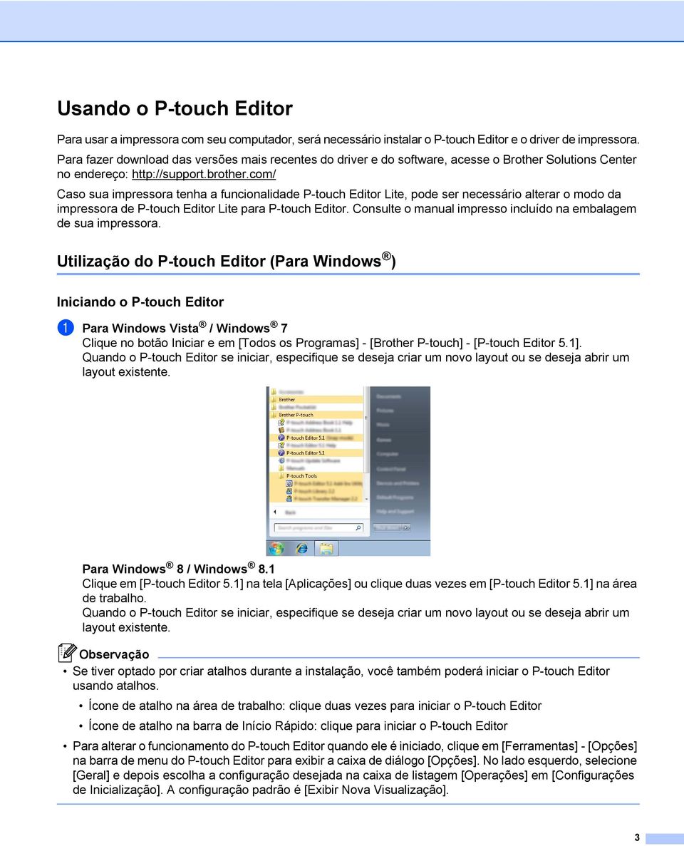 com/ Caso sua impressora tenha a funcionalidade P-touch Editor Lite, pode ser necessário alterar o modo da impressora de P-touch Editor Lite para P-touch Editor.