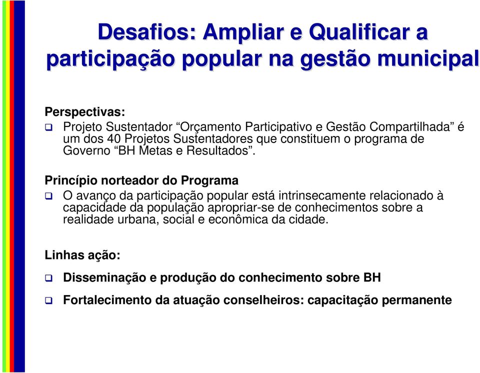 Princípio norteador do Programa O avanço da participação popular está intrinsecamente relacionado à capacidade da população apropriar-se de